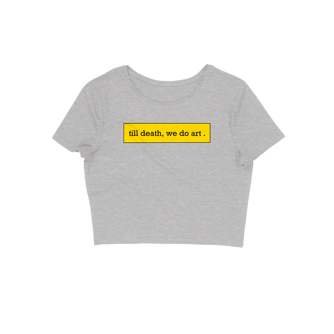 Till death, we do art Crop Top