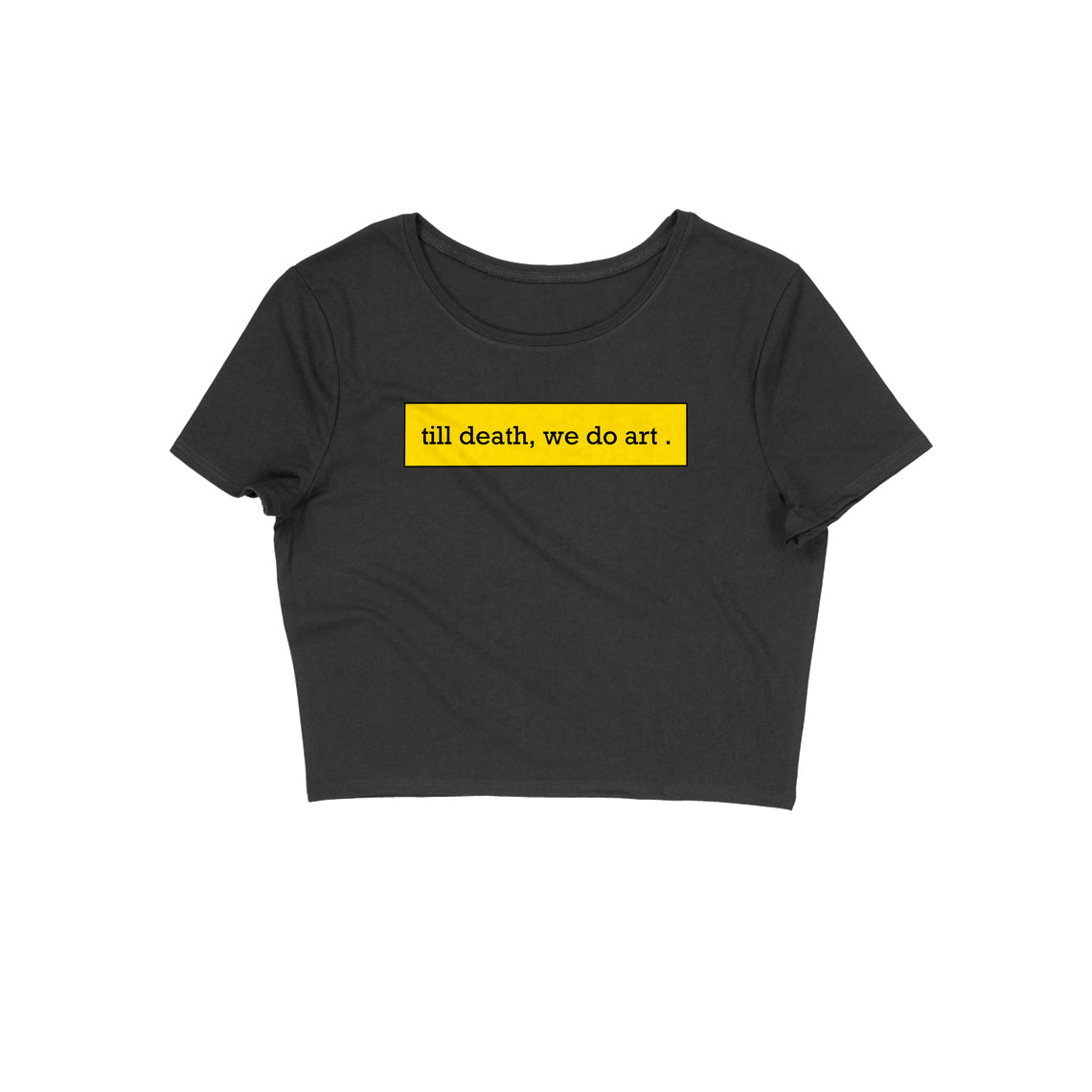 Till death, we do art Crop Top