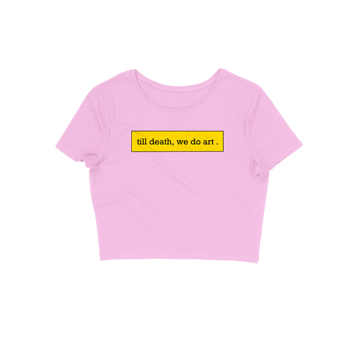 Till death, we do art Crop Top