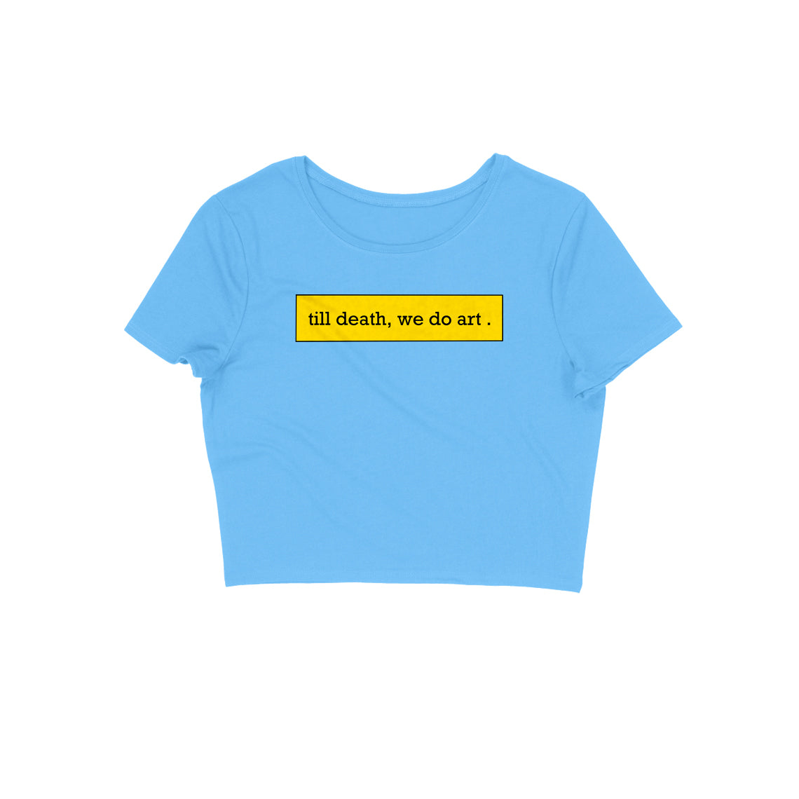 Till death, we do art Crop Top