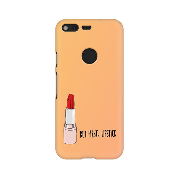 But First , Lipstick Google Mobile Cases & Covers