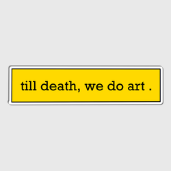 Till Death We Do Art Sticker